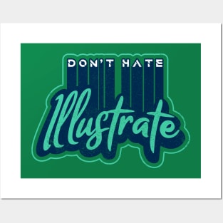 Don't Hate, Illustrate Posters and Art